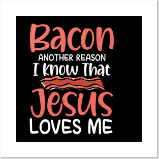 Bacon Another Reason I Know That Jesus Loves Me Posters and Art